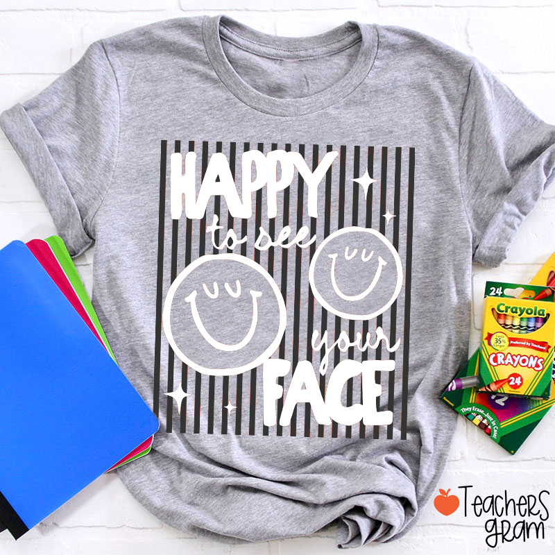 Happy To See Your Face Smile Teacher T-Shirt