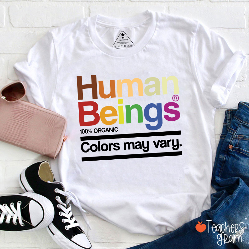 Human Beings Colors May Vary Teacher T-Shirt