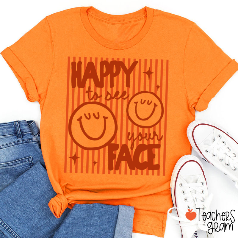 Happy To See Your Face Smile Teacher T-Shirt