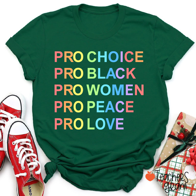 Pro Choice Pro Black Pro Women Pro Peace Pro Love Teacher T-Shirt