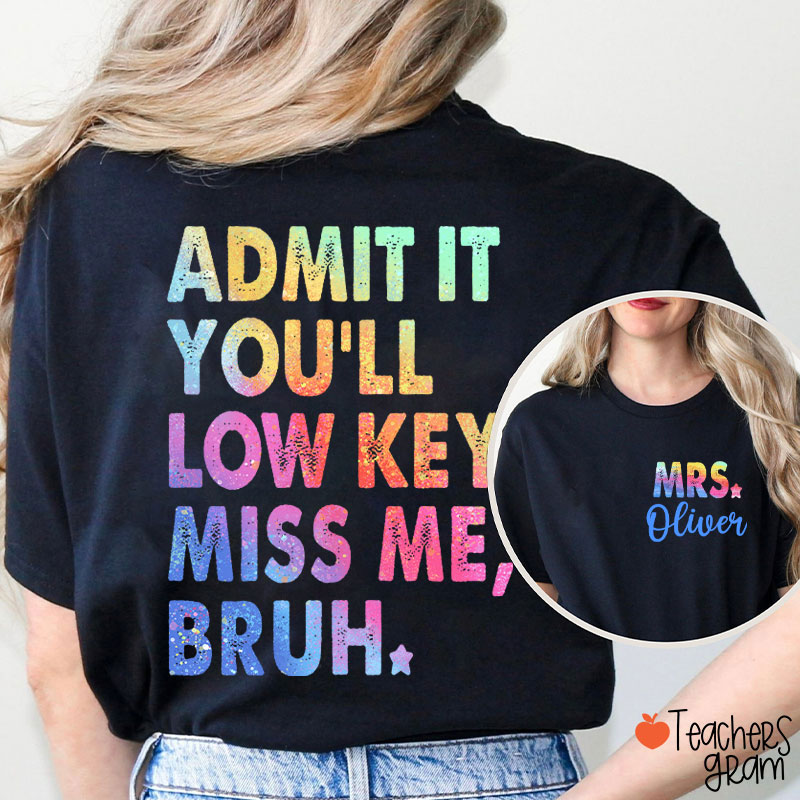Personalized Name Admit It You'll Low Key Miss Me Teacher Two Sided T-Shirt
