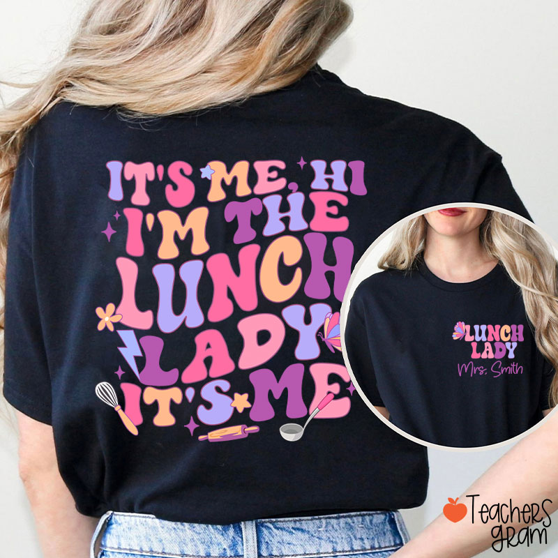 Personalized Name I'm The Lunch Lady It's Me Teacher Two Sided T-Shirt