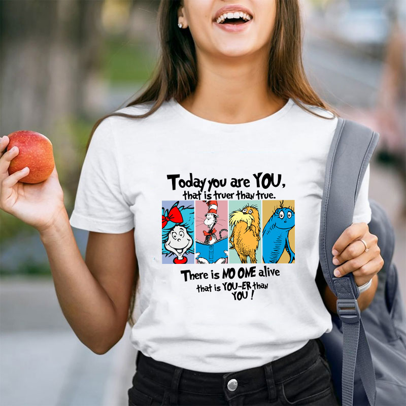Today You Are You That Is Truer Than True Teacher T-Shirt