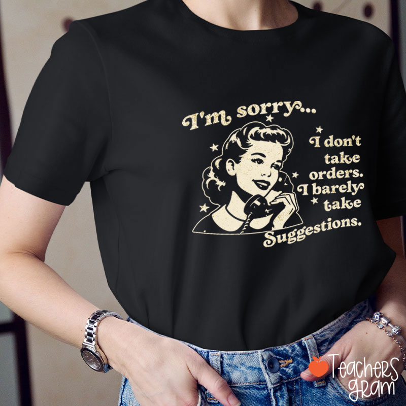 I Don't Take Orders I Barely Take Suggestions Teacher T-Shirt