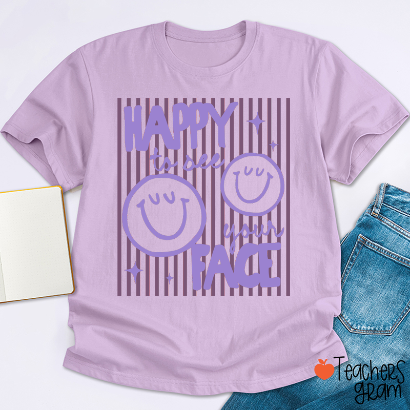 Happy To See Your Face Smile Teacher T-Shirt