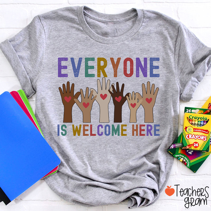 Everyone Is Welcome Here Teacher T-Shirt