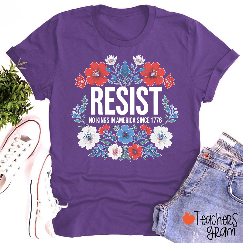 Resist No Kings In America Since 1776 Teacher T-Shirt