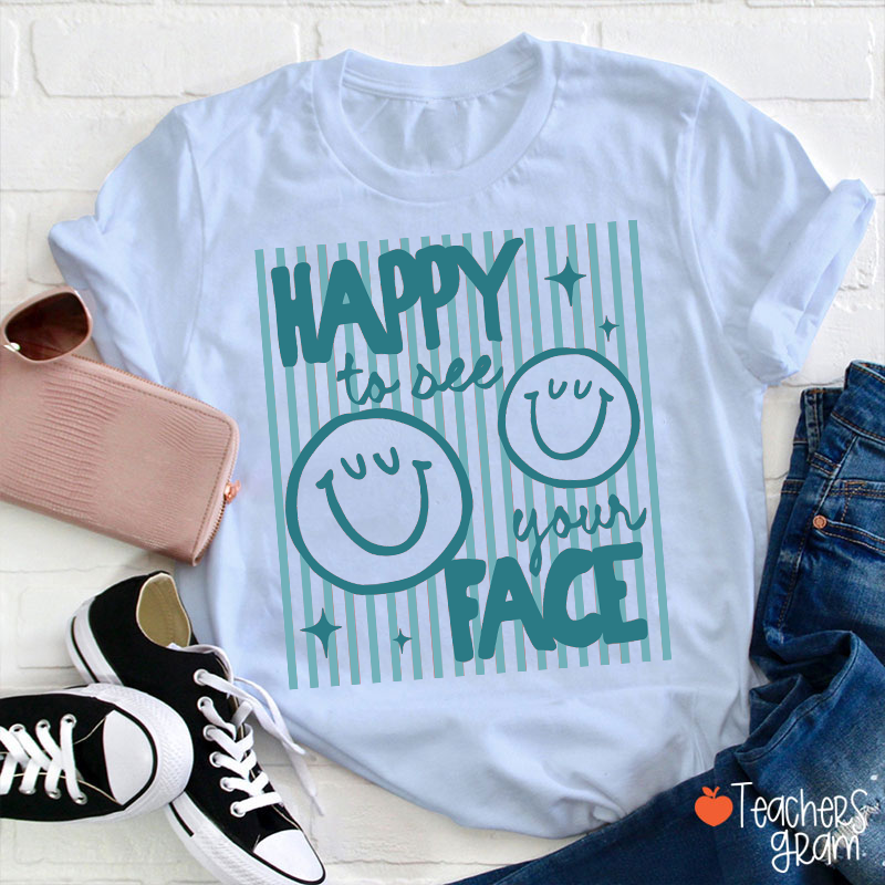 Happy To See Your Face Smile Teacher T-Shirt