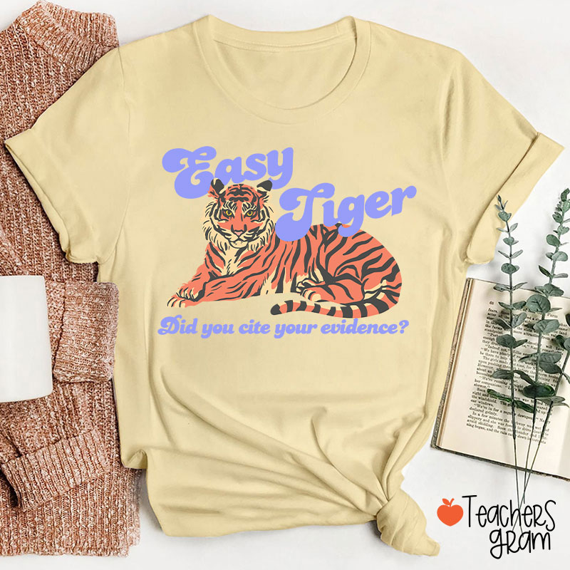 Easy Tiger Did You Cite Your Evidence Teacher T-Shirt