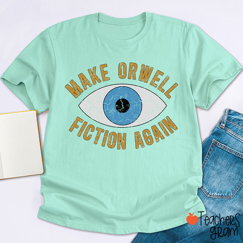 Make Orwell Fiction Again Teacher T-Shirt