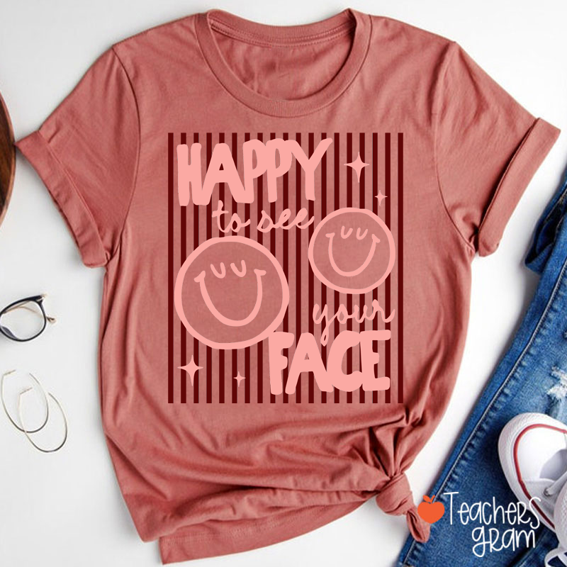 Happy To See Your Face Smile Teacher T-Shirt