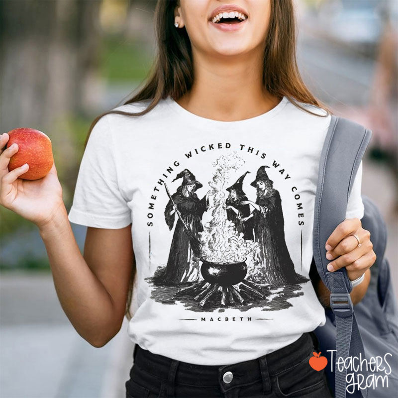 Something Wicked This Way Comes Teacher T-Shirt