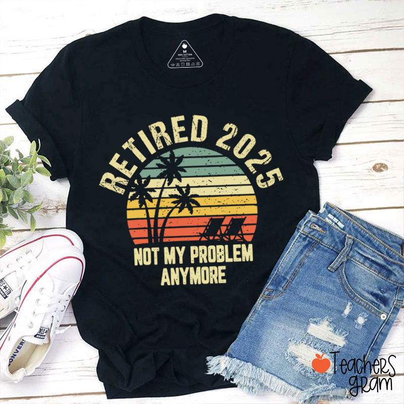 Personalized Retired Not My Problem Anymore Teacher T-Shirt Sale-Teachersgram