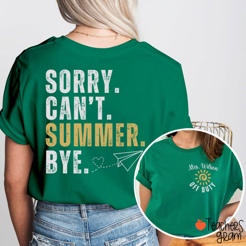 Personalized Name Sorry Can't Summer Bye Teacher Two Sided T-Shirt