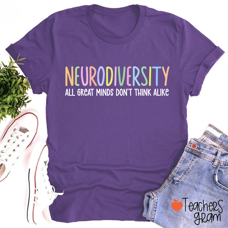 Neurodiversity All Great Minds Don't Think Alike Teacher T-Shirt