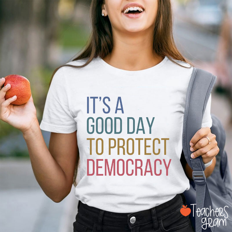 It's A Good Day To Protect Democracy Teacher T-Shirt