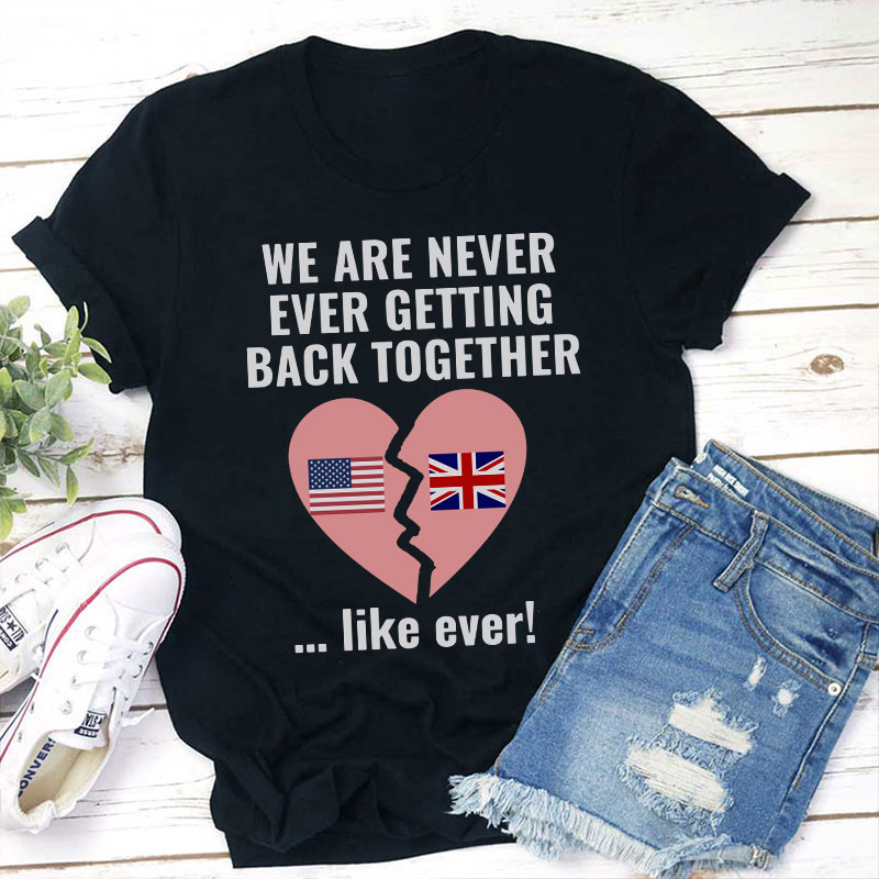We Are Never Ever Getting Back Togerther Teacher T-Shirt Sale-Teachersgram