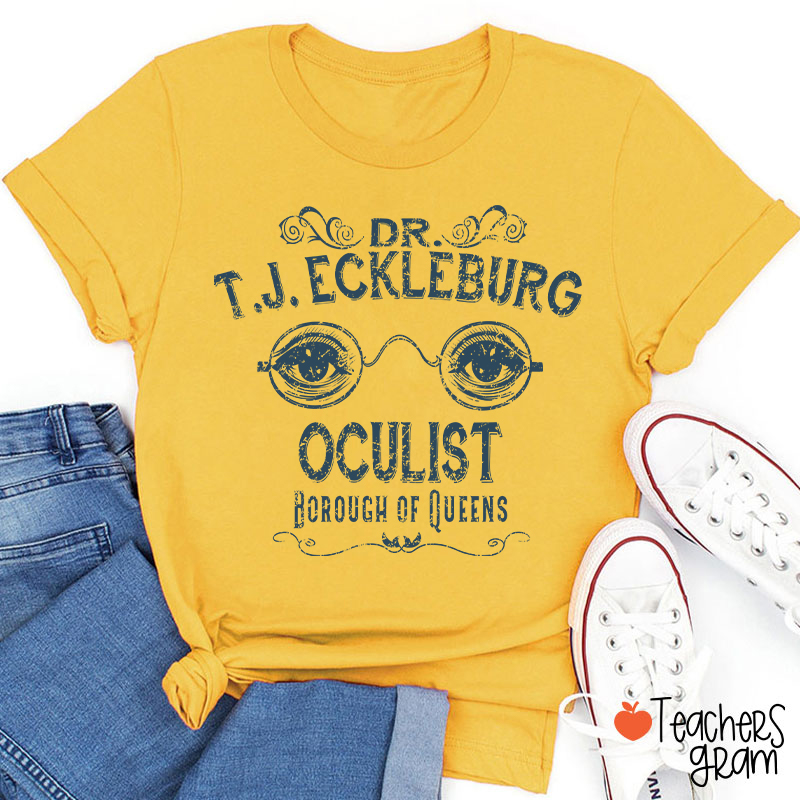 Dr. T.J. Eckleburg Oculist Borough Of Queens Teacher T-Shirt