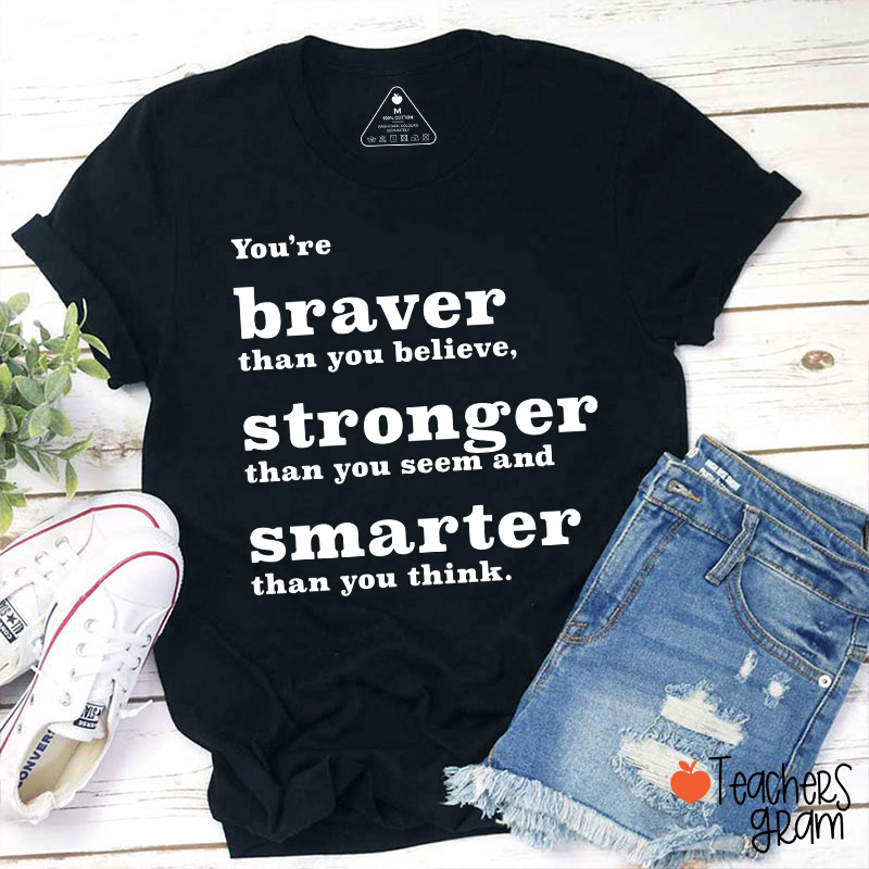 You're Braver Than You Believe Teacher T-Shirt
