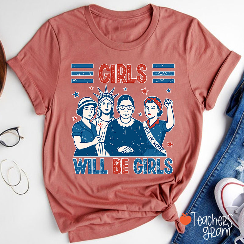 Girls Will Be Girls Feminism Teacher T-Shirt