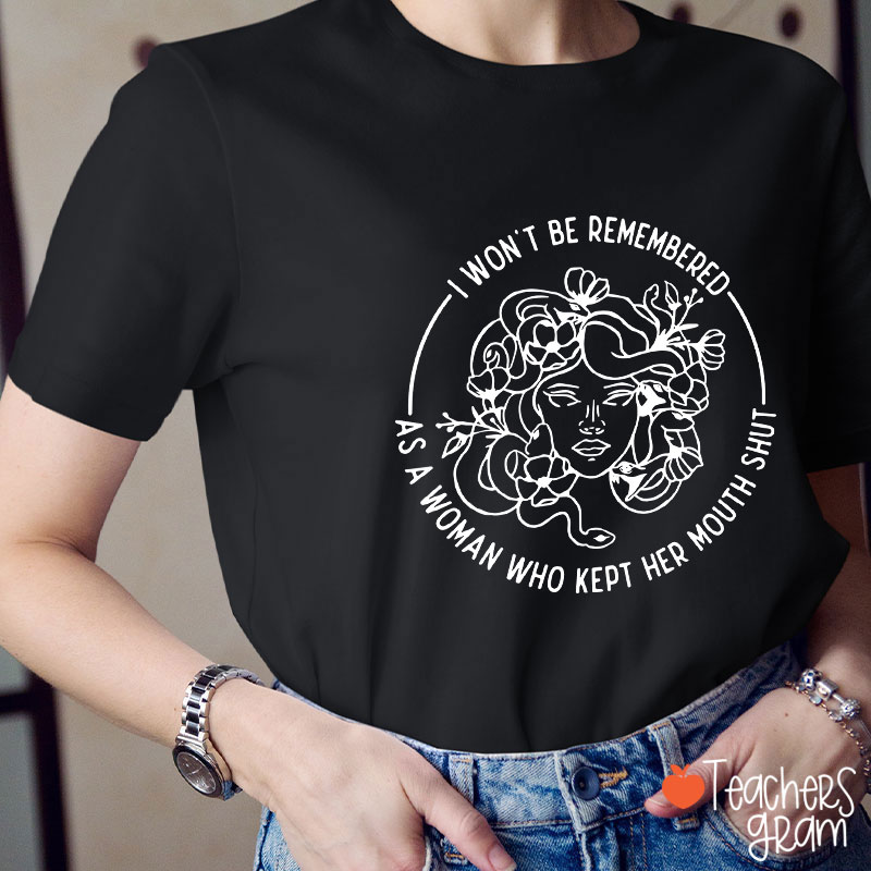 I Won't Be Remembered Teacher T-Shirt