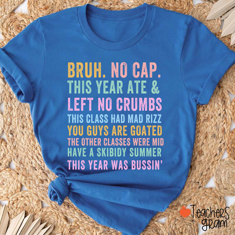Bruh No Cap This Year Ate And Left No Crumbs Teacher T-Shirt