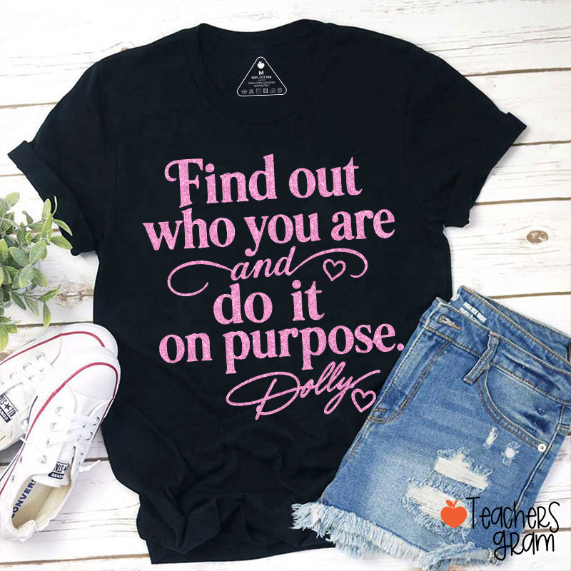Find Out Who You Are And Do It On Purpose Faux Glitter Dolly Teacher T‑Shirt