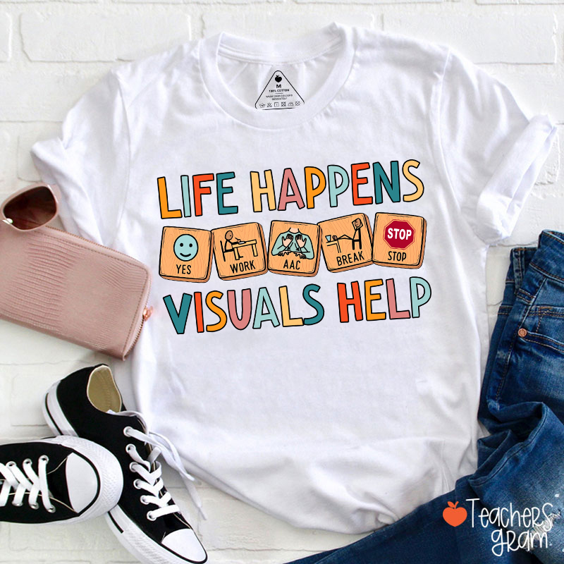 Life Happens Visuals Help Teacher T-Shirt