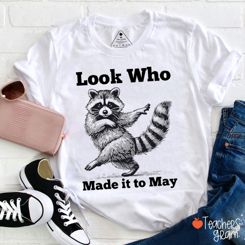 Look Who Made It To May Teacher T-Shirt