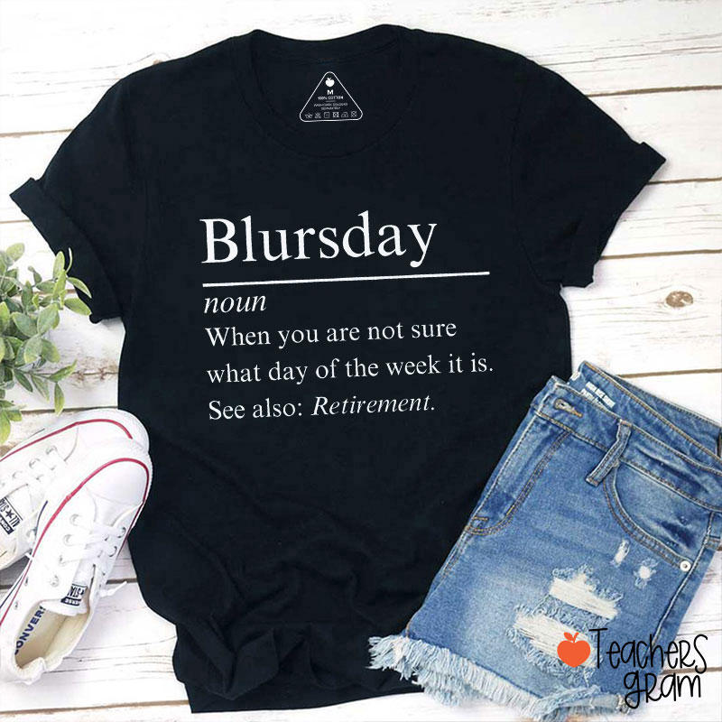 Blursday When You Are Not Sure What Day Of The Week It Is Teacher T-Shirt