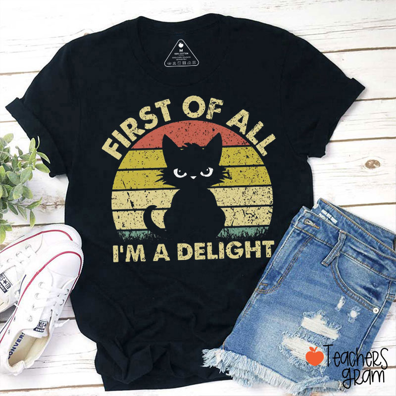 Cool Cat First Of All I'm A Delight Teacher T-Shirt