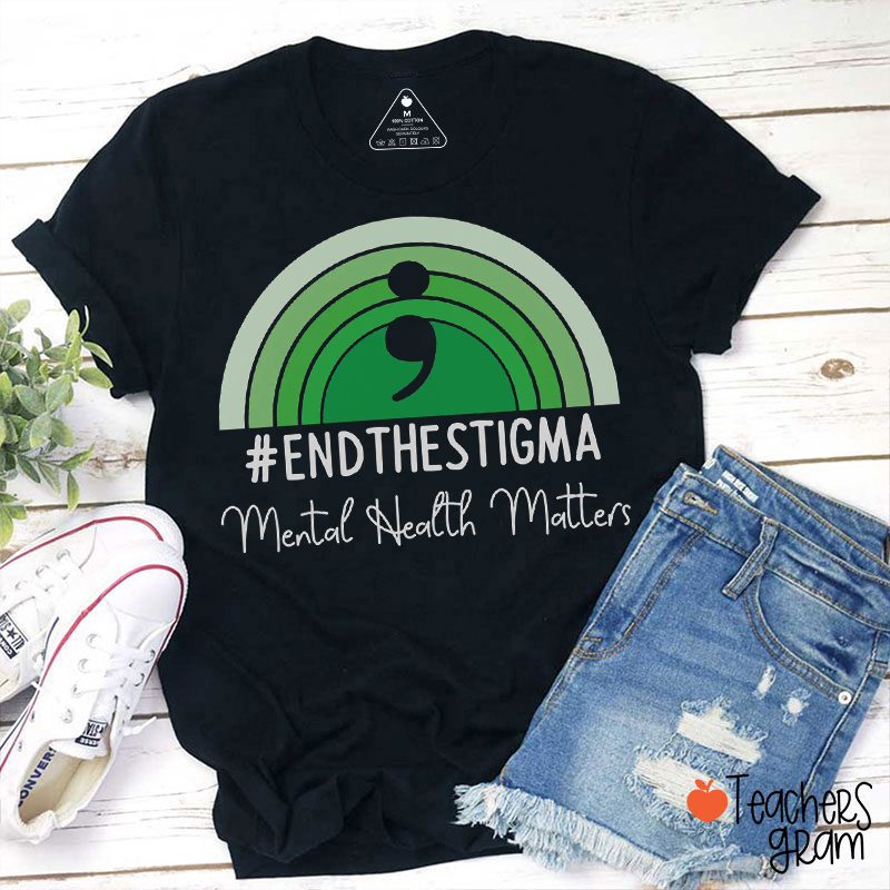 End The Stigma Mental Health Matters Teacher T-Shirt