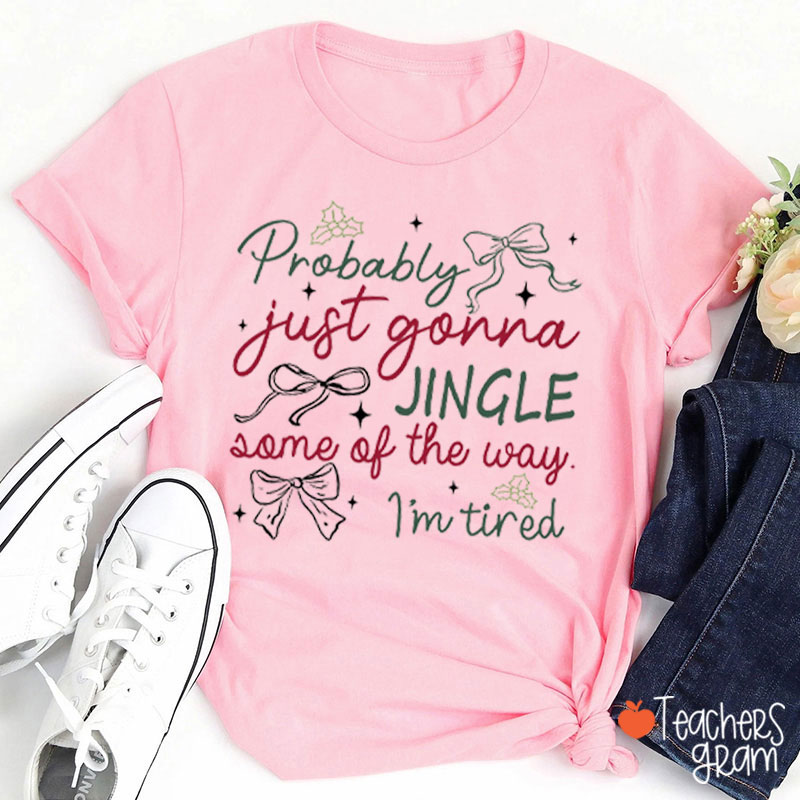 Probably Just Honna Jingle Some Of The Way Teacher T-Shirt