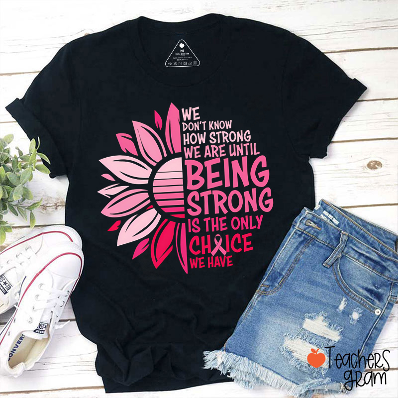 We Don't Know How Strong We Are Teacher T-Shirt