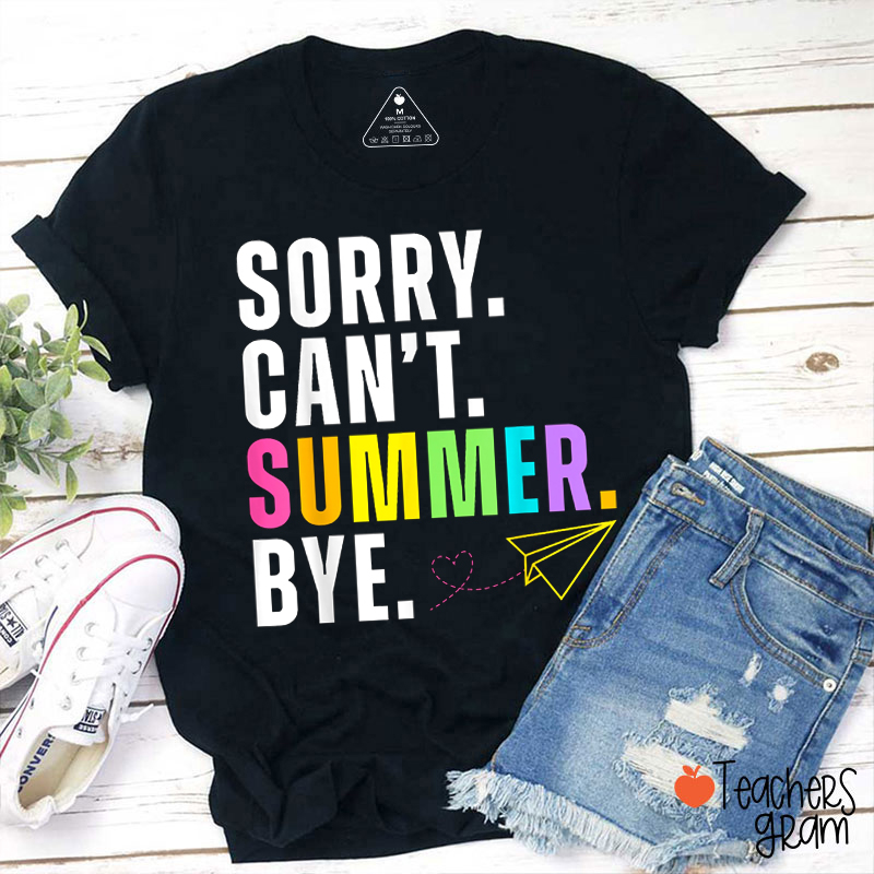 Sorry Can't Summer Bye Teacher T-Shirt