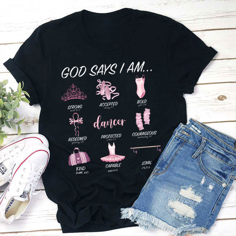 God Says I Am Ballet Dancer Teacher T-Shirt
