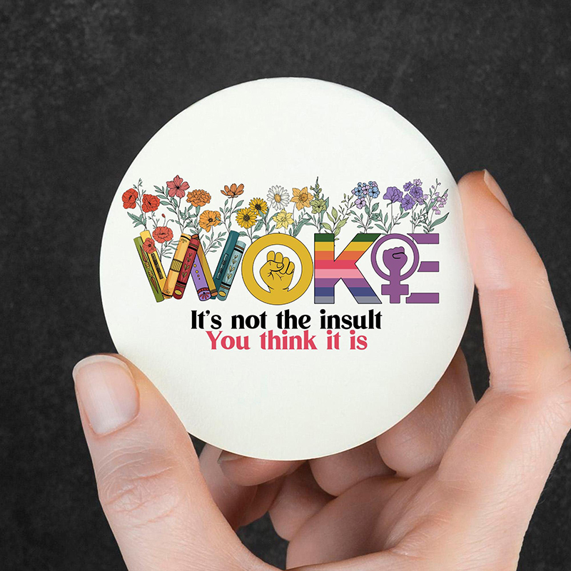 Woke It's Not The Insult You Think It Is Teacher Pinback Button