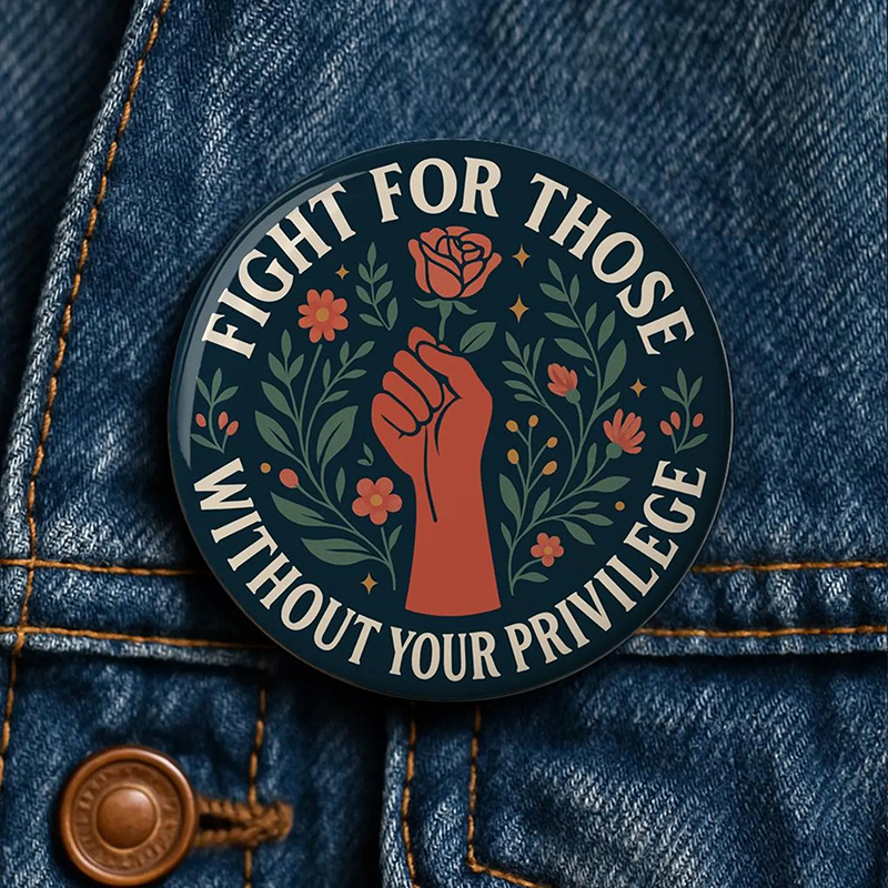 Fight For Those Without Your Privilege Liberal Political Teacher Pinback Button