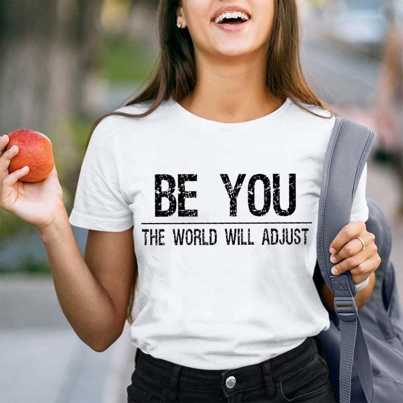 Be You The World Will Adjust Teacher T-Shirt