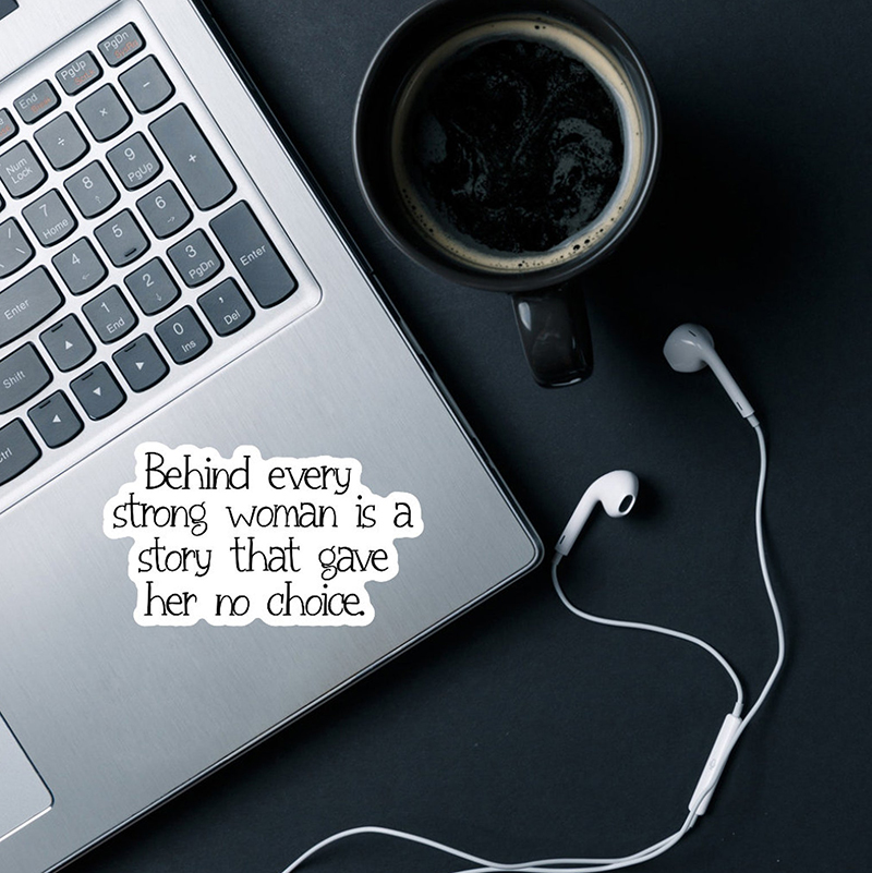 Behind Every Strong Woman Is A Story That Gave Her No Choice Teacher Stickers