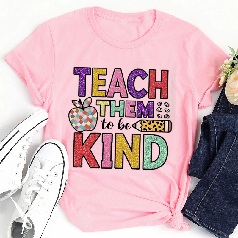 Teach Kids To Be Kind Teacher T-Shirt