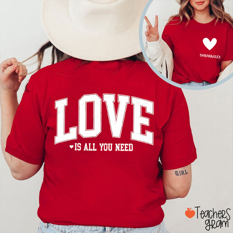Personalized Name Love Is All You Need Teacher Two Sided T-Shirt