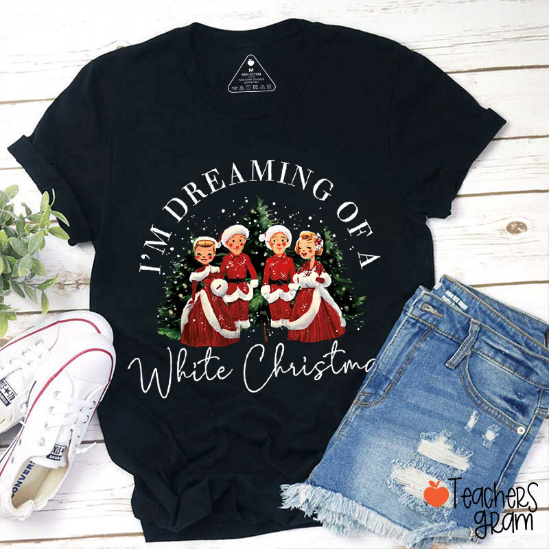 I'm Dreaming Of A White Christmas Teacher T-Shirt