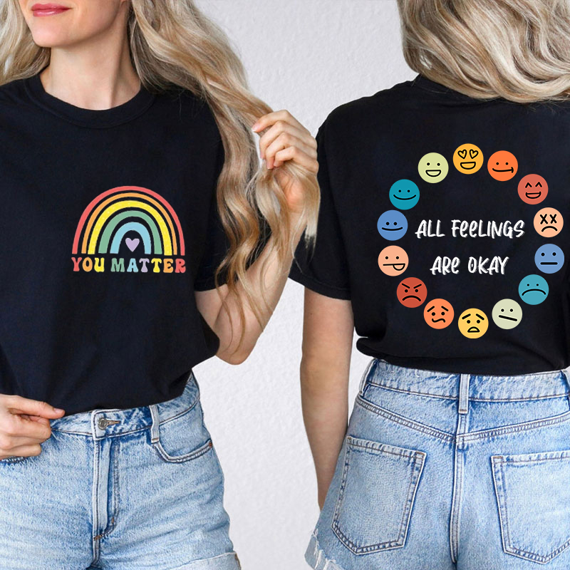 You Matter All Feelings Are Okay Teacher Two Sided T-Shirt