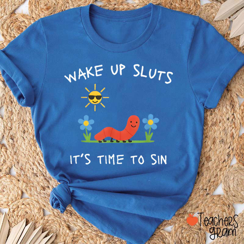 Wake Up Sluts It's Time To Sin Teacher T-Shirt