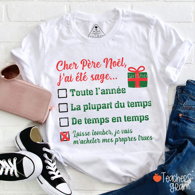 Cher Pére Noël J'ai Eté Sage French Teacher T-Shirt