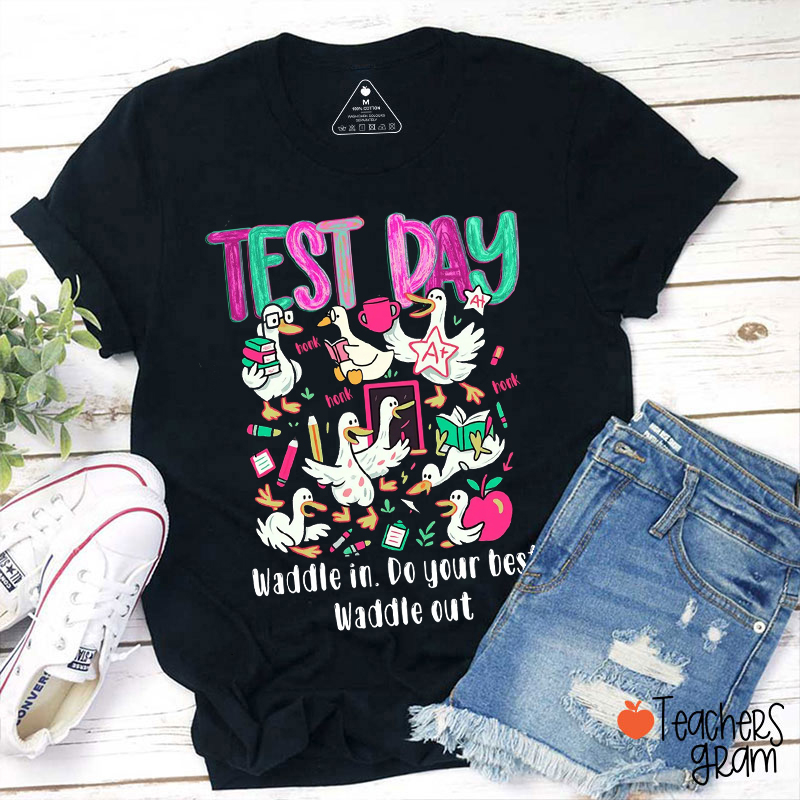 Test Day Waddle In Do Your Best Waddle Out Teacher T-Shirt
