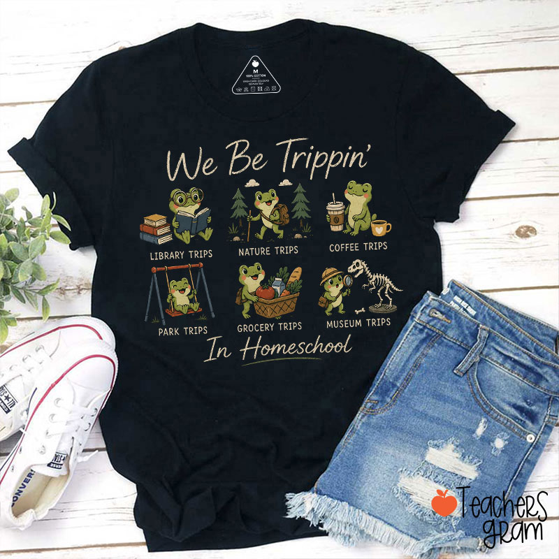 We The Tripping In Homeschool Teacher T-Shirt