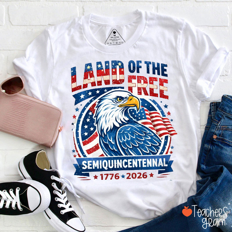 Land Of The Free Semiquincentennial Teacher T-Shirt