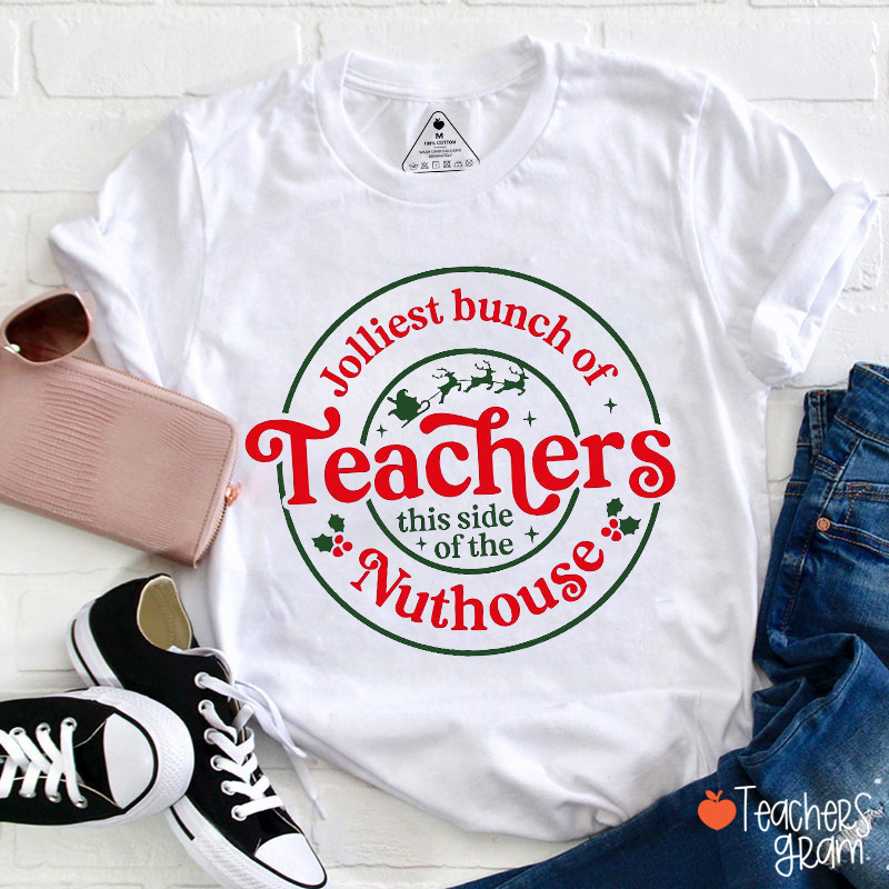 Jolliest Bunch Of Teacher Nuthouse Teacher T-Shirt